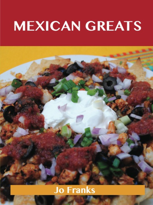 Title details for Mexican Greats: Delicious Mexican Recipes, The Top 100 Mexican Recipes by Jo Franks - Available